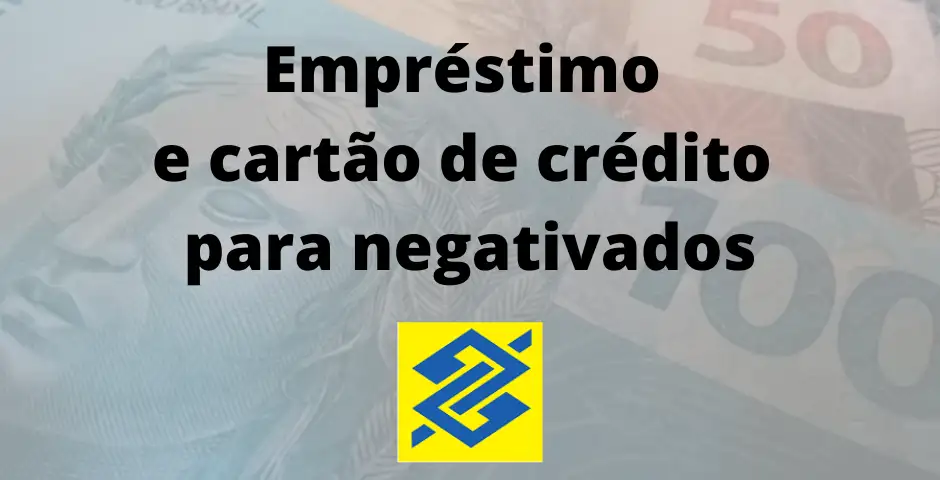 Banco do Brasil Oferece Empréstimo e Cartão Sem Consulta ao SPC